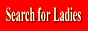 Search for Ladies